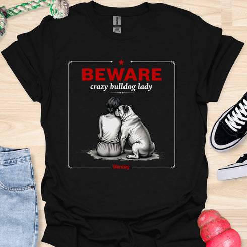Beware crazy bulldog lady - V3 - Shoulder To Cry On Two T-Shirt